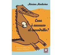 Cosa è successo al coccodrillo? Ediz. a colori