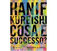 Cosa è successo? Racconti e saggi - Kureishi Hanif