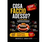 COSA FACCIO ADESSO?: La guida pratica ai problemi che ogni docente prima o poi deve affrontare. Manuale operativo di vita scolastica reale