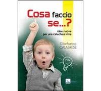 Cosa faccio se... Idee nuove per una catechesi viva