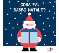 Cosa fai Babbo Natale? Ediz. a colori