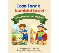 Cosa fanno i bambini bravi (quando i grandi non li vedono)