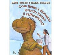 Cosa fanno i dinosauri quando hanno il raffreddore? Ediz. a colori