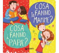 Cosa fanno le mamme? Cosa fanno i papà? Ediz. a colori