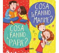 Cosa fanno le mamme? Cosa fanno i papà? Ediz. a colori