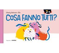 Cosa fanno tutti? Ediz. a colori