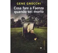 Cosa fare a Faenza quando sei morto