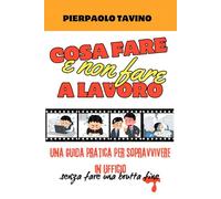 Cosa fare e NON fare al lavoro: Una guida pratica per sopravvivere in ufficio senza fare una brutta fine