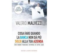 Cosa fare quando la banca non dà più i soldi alla tua azienda. Come rendere finanziabile un'azienda in cattive acque