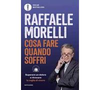 Cosa fare quando soffri. Superare un dolore e ritrovare la voglia di vivere