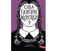 Cosa farebbe Mercoledì? Come diventare cattiva e piacere a tutti