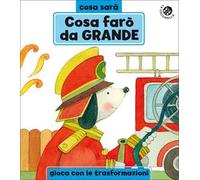 Cosa farò da grande? Ediz. a colori