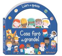 Cosa farò da grande! Libri a spasso. Ediz. a colori