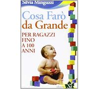 Cosa farò da grande. Per ragazzi fino a 100 anni