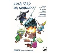 Cosa farò da grande? Poesie e filastrocche di terra e di pace per bambini, bambine e animi curiosi