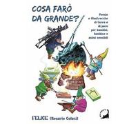Cosa farò da grande? Poesie e filastrocche di terra e di pace per bambini, bambine e animi curiosi