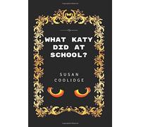 Cosa ha fatto Katy a scuola?: Di Susan Coolidge - Illustrated