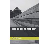 Cosa hai fatto nel week end?