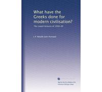 Cosa hanno fatto i greci per la civiltà moderna?: Le conferenze Lowell del 1908-09
