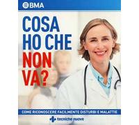 Cosa ho che non va? Come riconoscere facilmente disturbi e malattie