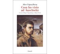 COSA HO VISTO AD AUSCHWITZ - FAJNZYLBERG ALTER, FAJNZYLBERG R. (Curatore) -