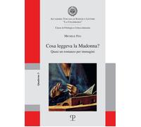Cosa leggeva la Madonna? Quasi un romanzo per immagini - Feo Michele