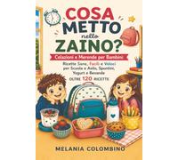 COSA METTO NELLO ZAINO?: Colazioni e Merende per Bambini: Ricette Sane ,Facili e Veloci per Scuola e Asilo, Spuntini ,Yogurt e Bevande