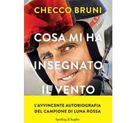 Cosa mi ha insegnato il vento. La mia vita tra tempeste, vittorie e decisioni che cambiano la rotta