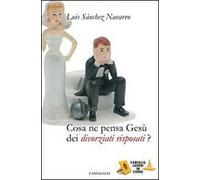 Cosa ne pensa Gesù dei divorziati risposati?