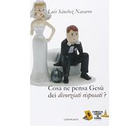 Cosa ne pensa Gesù dei divorziati risposati?