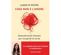 Cosa non è l'amore. Smascherare le illusioni per riscoprire la verità