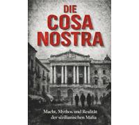 Cosa Nostra: Die wahre Geschichte der mächtigsten Mafia der Welt
