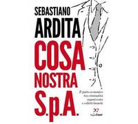 Cosa Nostra S.p.A. Il patto economico tra criminalità organizzata e colletti bianchi