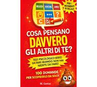 COSA PENSANO DAVVERO GLI ALTRI DI TE? SEI SICURO? Scoprilo con un TEST a risposta multipla in 6 situazioni reali: SOCIAL, ASPETTO FISICO, AMICI, ... STUDIATO E SORPRENDENTEMENTE ACCURATO
