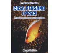 Cosa pensano i pesci. Percezione, coscienza, consapevolezza