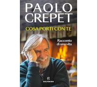 Cosa porti con te. Racconto di una vita - Crepet Paolo