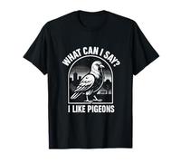 Cosa Posso Dire? Mi piacciono i piccioni Funny Pigeon Lover Urban Bird Maglietta