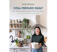 Cosa preparo oggi? Oltre 100 piatti completi e bilanciati salvapranzo e salvacena