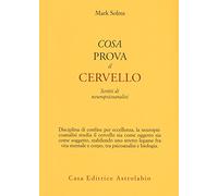 Cosa prova il cervello. Scritti di neuropsicoanalisi