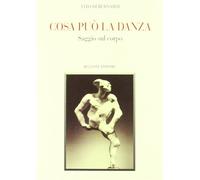 Libri Di Bernardi Vito - Cosa Puo La Danza. Saggio Sul Corpo