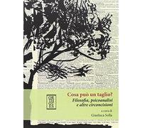 Cosa può un taglio? Filosofia, psicoanalisi e altre circoncisioni