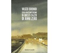 Cosa racconteremo di questi cazzo di anni zero
