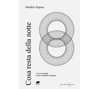 Arpino Onofrio – Cosa resta della notte