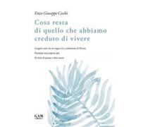 Cosa resta di quello che abbiamo creduto di vivere. L'angelo nato da un sogno (La condizione di Pietro). Penelope non aspetta più. Di fiori di piante e altre storie