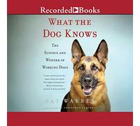 Cosa sa il cane: la scienza e la meraviglia dei cani da lavoro