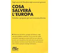 Cosa salverà l'Europa. Critiche e proposte per un'economia diversa