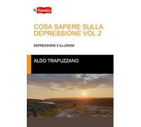 Cosa sapere sulla depressione. Vol. 2: Depressione e illusioni
