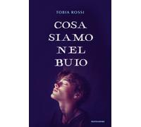 Libri Rossi Tobia - Cosa Siamo Nel Buio