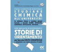 Cosa significa davvero studiare chimica all'università. Una raccolta di esperienze e storie di orientamento per fare una scelta consapevole e prepararsi a un nuovo percorso di studio