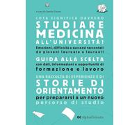 COSA SIGNIFICA DAVVERO STUDIARE MEDICINA ALL'UNIVERSITA'. EDIZIONE 2025. GUIDA D